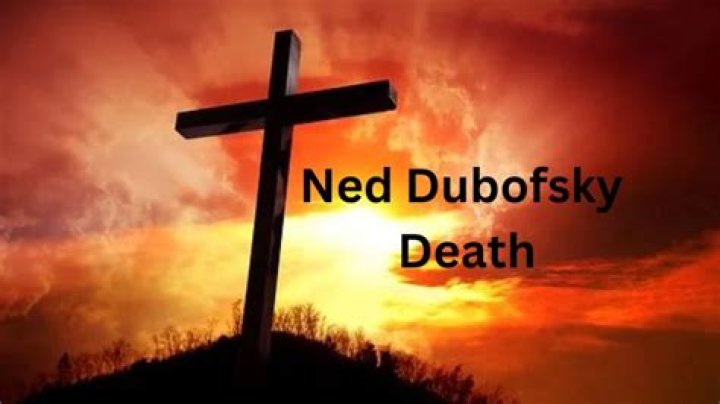 Ned Dubofsky Death: Obituary, Cause Of Death, Funeral